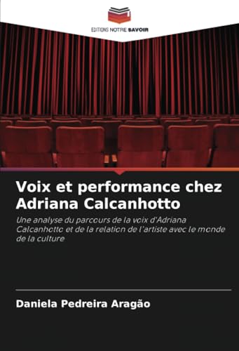 Voix et performance chez Adriana Calcanhotto: Une analyse du parcours de la voix d'Adriana Calcanhotto et de la relation de l'artiste avec le monde de la culture von Editions Notre Savoir