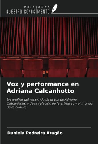Voz y performance en Adriana Calcanhotto: Un análisis del recorrido de la voz de Adriana Calcanhotto y de la relación de la artista con el mundo de la cultura von Ediciones Nuestro Conocimiento