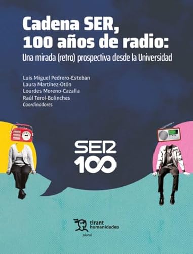 Cadena SER, 100 años de radio: Una mirada (retro) prospectiva desde la Universidad (Plural) von Tirant Humanidades