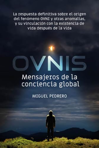OVNIS: mensajeros de la conciencia global: La respuesta definitiva sobre el origen del fenómeno OVNI y otras anomalías, y su vinculación con la ... después de la vida (Historia Oculta, Band 24) von Cydonia