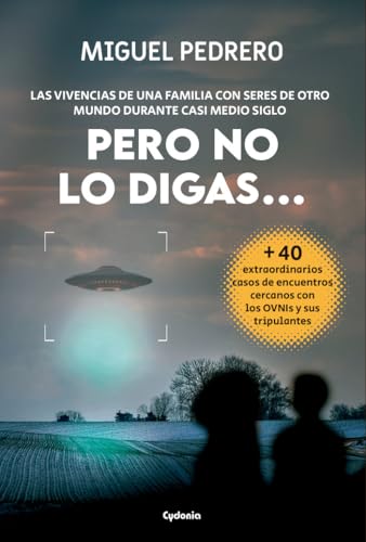 Pero no lo digas...: LAS VIVENCIAS DE UNA FAMILIA CON SERES DE OTRO MUNDO DURANTE CASI MEDIO SIGLO (Historia Oculta, Band 40)