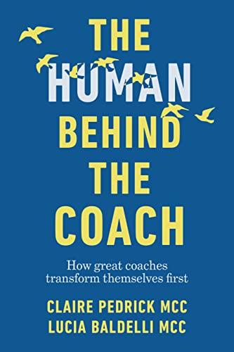 The Human Behind the Coach: How great coaches transform themselves first