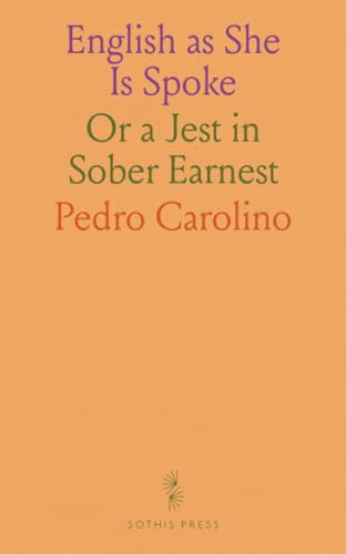English as She Is Spoke: Or a Jest in Sober Earnest von Sothis Press