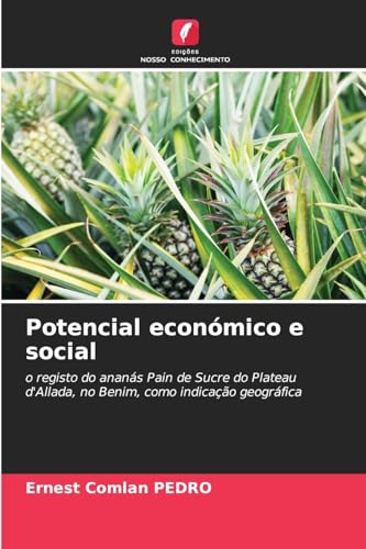 Potencial económico e social: o registo do ananás Pain de Sucre do Plateau d'Allada, no Benim, como indicação geográfica von Edições Nosso Conhecimento