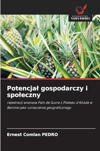 Potencjał gospodarczy i społeczny: rejestracji ananasa Pain de Sucre z Plateau d'Allada w Beninie jako oznaczenia geograficznego von Wydawnictwo Nasza Wiedza
