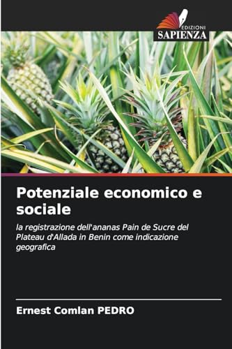 Potenziale economico e sociale: la registrazione dell'ananas Pain de Sucre del Plateau d'Allada in Benin come indicazione geografica von Edizioni Sapienza