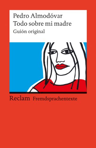 Todo sobre mi madre. Guión original. Spanischer Text mit deutschen Worterklärungen. B1–B2 (GER): Almodóvar, Pedro – Originalversion mit Erläuterungen – 9135 (Reclams Universal-Bibliothek)