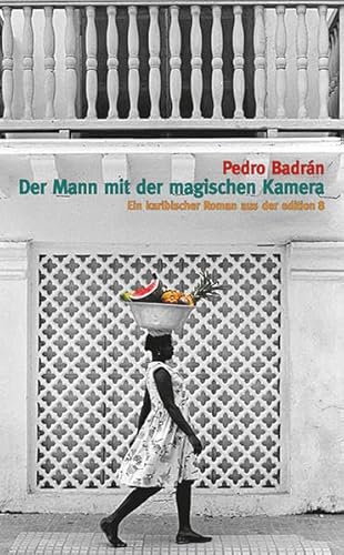 Der Mann mit der magischen Kamera: Ein karibischer Roman