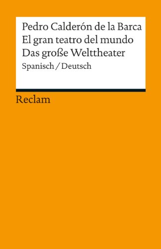 El gran teatro del mundo / Das große Welttheater. Spanisch/Deutsch: Calderón de la Barca, Pedro – zweisprachige Ausgabe; Originalversion mit deutscher Übersetzung (Reclams Universal-Bibliothek)