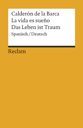 La vida es sueño /Das Leben ist Traum. Spanisch/Deutsch: Calderón de la Barca, Pedro – zweisprachige Ausgabe; Originalversion und deutsche Übersetzung (Reclams Universal-Bibliothek) von Reclam Philipp Jun.