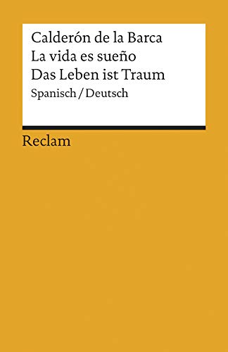 La vida es sueño /Das Leben ist Traum. Spanisch/Deutsch: Calderón de la Barca, Pedro – zweisprachige Ausgabe; Originalversion und deutsche Übersetzung (Reclams Universal-Bibliothek)
