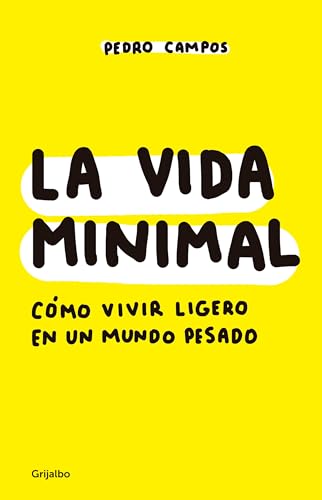 La vida minimal: Cómo vivir cien años con salud y felicidad / The Minimalist Life: How to Live 100 Years with Health and Happiness von Grijalbo