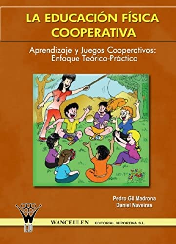 La EducaciÓN FÍSica Cooperativa : Aprendizaje y juegos cooperativos -Enfoque teórico-práctico von Wanceulen