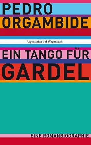 Ein Tango für Gardel - Eine Romanbiographie: Eine Romanbiographie. Mit e. Nachw. v. Jorge Aravena Llanca. Deutsche Erstausgabe (WAT)