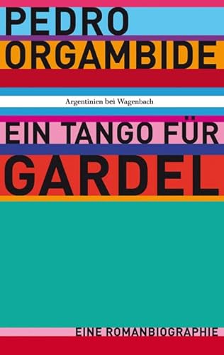 Ein Tango für Gardel - Eine Romanbiographie: Eine Romanbiographie. Mit e. Nachw. v. Jorge Aravena Llanca. Deutsche Erstausgabe (Wagenbachs andere Taschenbücher) von VERLAG KLAUS WAGENBACH