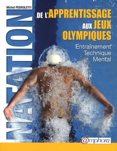 Natation de l'apprentissage aux Jeux Olympiques: Technique, entraînement, mental Natation de l'apprentissage aux Jeux Olympiques: Technique, entraînement, mental von AMPHORA