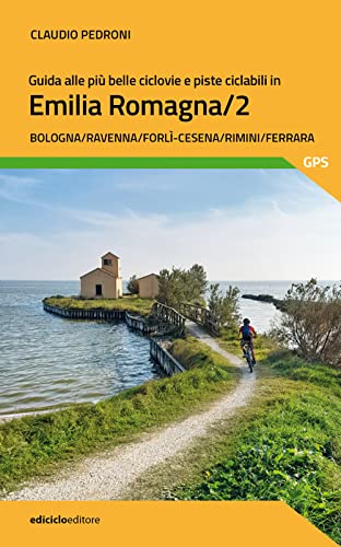 Guida alle più belle ciclovie e piste ciclabili in Emilia Romagna. Bologna, Ravenna, Forlì-Cesena, Rimini, Ferrara (Vol. 2) (Pocket)