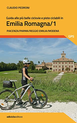 Guida alle più belle ciclovie e piste ciclabili in Emilia Romagna. Piacenza, Parma, Reggio Emilia, Modena (Vol. 1) (Pocket) von Ediciclo