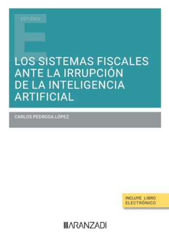 Los sistemas fiscales ante la irrupción de la inteligencia artificial (Estudios) von Aranzadi