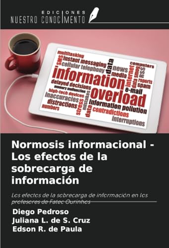 Normosis informacional - Los efectos de la sobrecarga de información: Los efectos de la sobrecarga de información en los profesores de Fatec Ourinhos von Ediciones Nuestro Conocimiento
