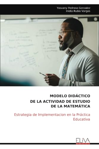 MODELO DIDÁCTICO DE LA ACTIVIDAD DE ESTUDIO DE LA MATEMÁTICA: Estrategia de Implementacion en la Práctica Educativa von Eliva Press