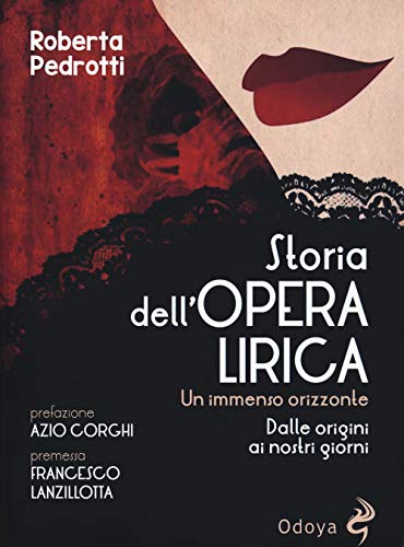 Storia dell'opera lirica. Un immenso orizzonte. Dalle origini ai giorni nostri (Odoya library)