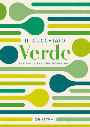 Il cucchiaio verde. La bibbia della cucina vegetariana (I cucchiai)
