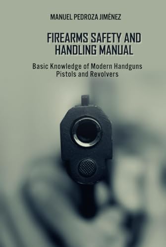 Firearms Safety and Handling Manual: Basic Knowledge of Modern Handguns - Pistols and Revolvers- von Barker Publishing LLC