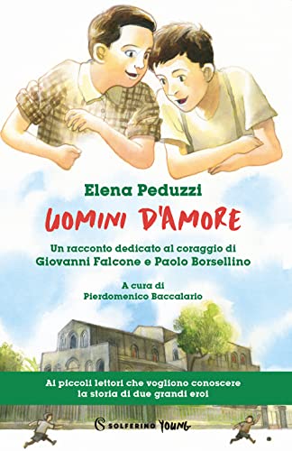 Uomini d'amore. Un racconto dedicato al coraggio di Giovanni Falcone e Paolo Borsellino (Solferino young)