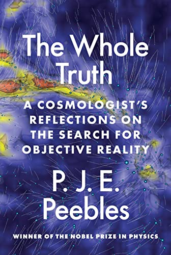 The Whole Truth: A Cosmologist's Reflections on the Search for Objective Reality von Princeton University Press