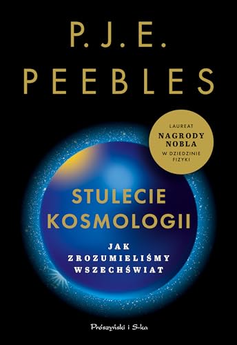 Stulecie kosmologii: Jak zrozumieliśmy Wszechświat von Proszynski
