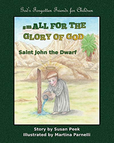 Small for the Glory of God: Saint John the Dwarf (God's Forgotten Friends: Little-known Saints for Children)