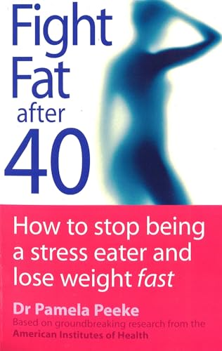 Fight Fat After Forty: How to stop being a stress eater and lose weight fast von Piatkus