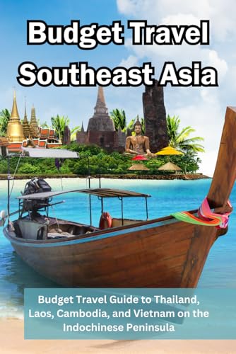 Budget Travel Southeast Asia: Budget Travel Guide to Thailand, Laos, Cambodia, and Vietnam on the Indochinese Peninsula, with colour images. von Independently published