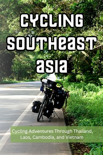 Cycling Southeast Asia: This guide contains over 200 pages of valuable information, colour images, and tips for those cycle touring in Thailand, Laos, Cambodia, or Vietnam. von Independently published