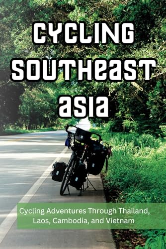 Cycling Southeast Asia: This guide contains over 200 pages of valuable information and tips for those cycle touring in Thailand, Laos, Cambodia, or Vietnam. von Independently published