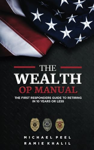 The Wealth Op Manual: The First Responders Guide To Retiring In 10 Years Or Less von 100X Publishing