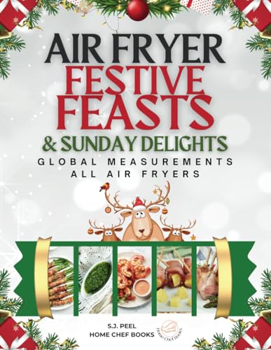 Air Fryer Festive Feasts & Sunday Delights: Vividly Illustrated Air Fryer Recipes, Crafted in the UK with Both Metric and Imperial Units for People Worldwide.