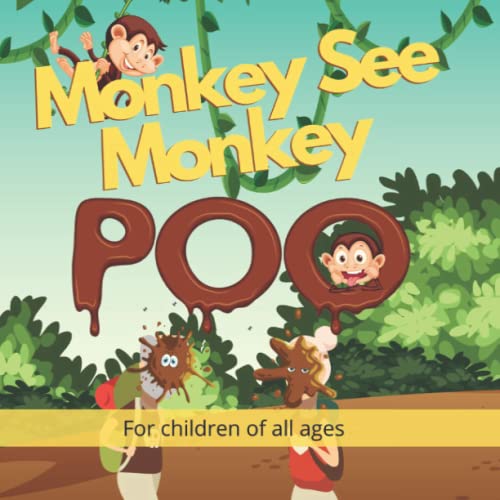 Monkey See Monkey Poo: Follow a mischievous troop of poo throwing monkeys in this beautiful full-colour children's picture book (Wonderful Children's Books)