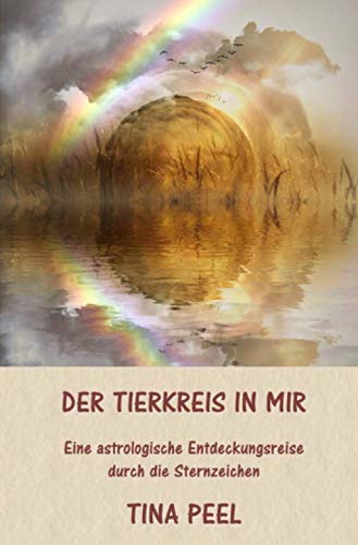 Der Tierkreis in mir: Eine astrologische Entdeckungsreise durch die Sternzeichen von Neopubli GmbH
