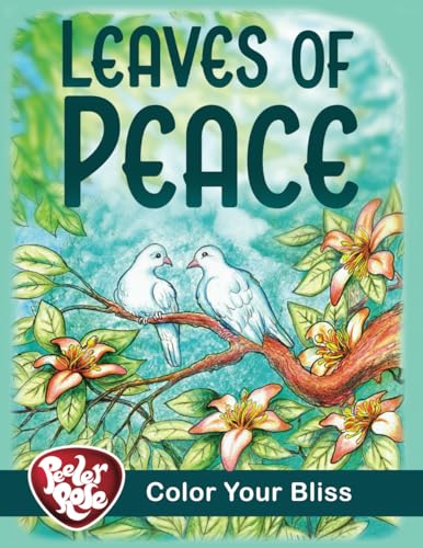 84 Leaves of Peace Adult & Teen Coloring Book: Relaxing Animals in Nature to Color | Color Your Bliss (Peeler Rose Coloring Books, Band 2)