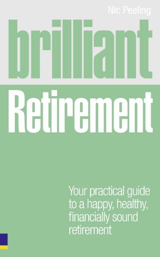 Brilliant Retirement: Your Practical Guide to a Happy, Healthy, Financially Sound Retirement: Everything you need to know and do to make the most of your golden years (Brilliant Lifeskills)