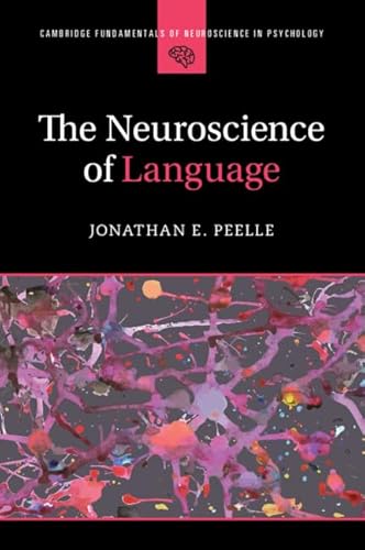 The Neuroscience of Language (Cambridge Fundamentals of Neuroscience in Psychology) von Cambridge University Press