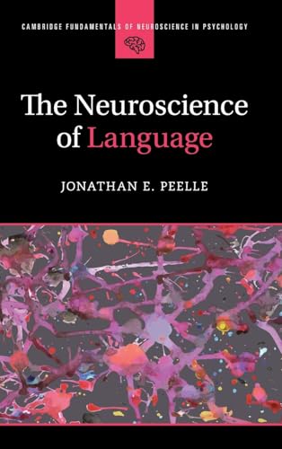 The Neuroscience of Language (Cambridge Fundamentals of Neuroscience in Psychology) von Cambridge University Press