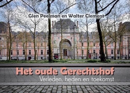 Het oude Gerechtshof Antwerpen: Verleden, heden en toekomst von Uitgeverij Boekscout