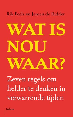 Wat is nou waar?: Zeven regels om helder te denken in verwarrende tijden von Pelckmans Uitgevers