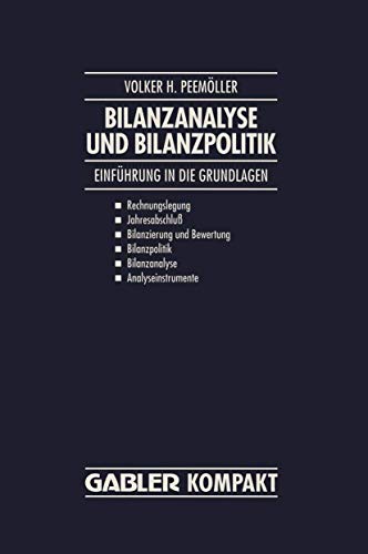 Bilanzanalyse und Bilanzpolitik: "Einführung In Die Grundlagen: Rechnungslegung, Jahresabschluß, Bilanzierung Und Bewertung, Bilanzpolitik, Bilanzanalyse, Analyseinstrumente"