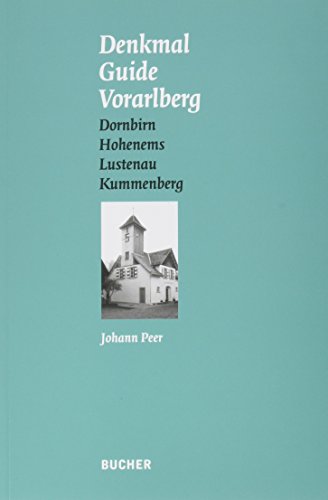 Denkmal Guide Vorarlberg: Bd. 3: Dornbirn, Hohenems, Lustenau, Kummenberg