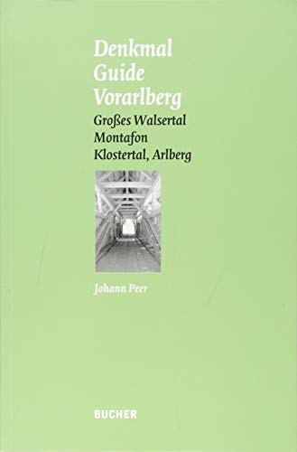 Denkmal Guide Vorarlberg: Großes Walsertal, Montafon, Klostertal, Arlberg