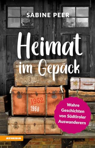 Heimat im Gepäck: Wahre Geschichten von Südtiroler Auswanderern von Athesia Tappeiner Verlag